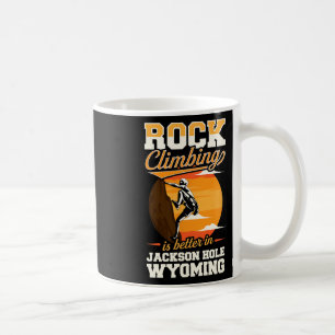 Rock Climbing Is Better In Jackson Hole Wyoming Coffee Mug