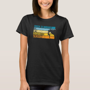 Rock Climbing Is My Favorite Season For Rock Climb T-Shirt