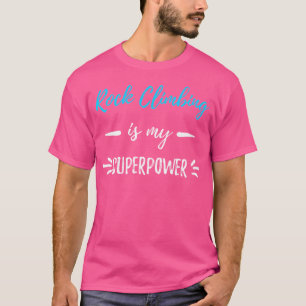 Rock Climbing Is My Superpower Funny Gift Shirt