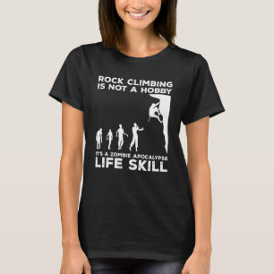 Rock Climbing Is Not A Hobby It s A Zombie Apocaly T-Shirt
