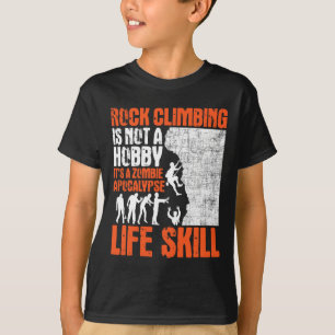 Rock Climbing Is Not A Hobby - Zombie Apocalypse B T-Shirt
