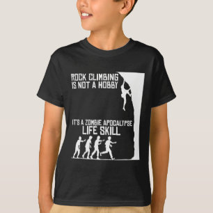Rock Climbing Is Not A Hobby - Zombie Apocalypse T-Shirt