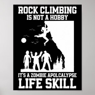 Rock Climbing Is Not Hobby It's A Zombie Apocalyps Poster