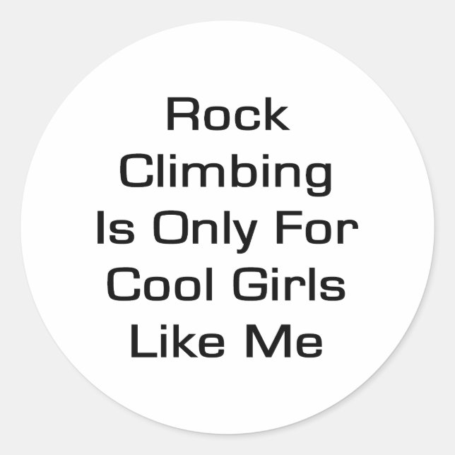 Rock Climbing Is Only for Cool Girls Like Me Classic Round Sticker (Front)