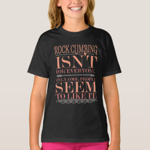 Rock Climbing isn't for Everyone Only Cool People T-Shirt