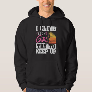 Rock Climbing Mountaineer Bouldering I Climb Like  Hoodie