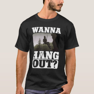 Rock Climbing Mountaineer Bouldering Wanna Hang Ou T-Shirt