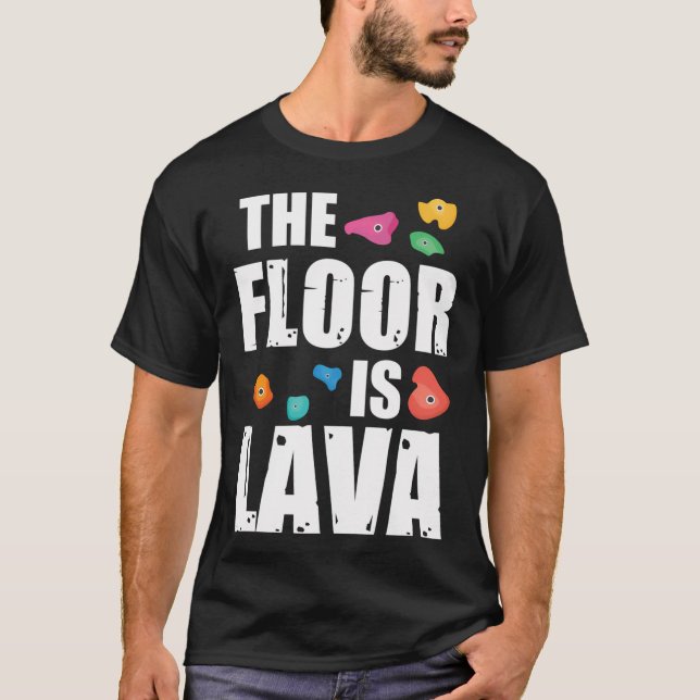 Rock Climbing Outfits The Floor Is Lava Rock Climb T-Shirt (Front)