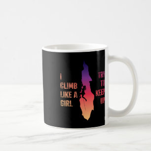 Rock Climbing Shirt Women I Climb Like A Girl Try Coffee Mug