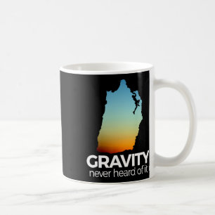 Rock Climbing T Shirt Funny Gravity Never Heard Of Coffee Mug