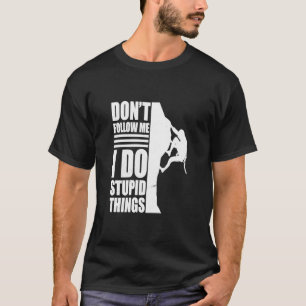 Rock climer don´t follow me mountain climbing gear T-Shirt