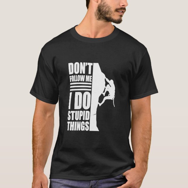 Rock climer don´t follow me mountain climbing gear T-Shirt (Front)