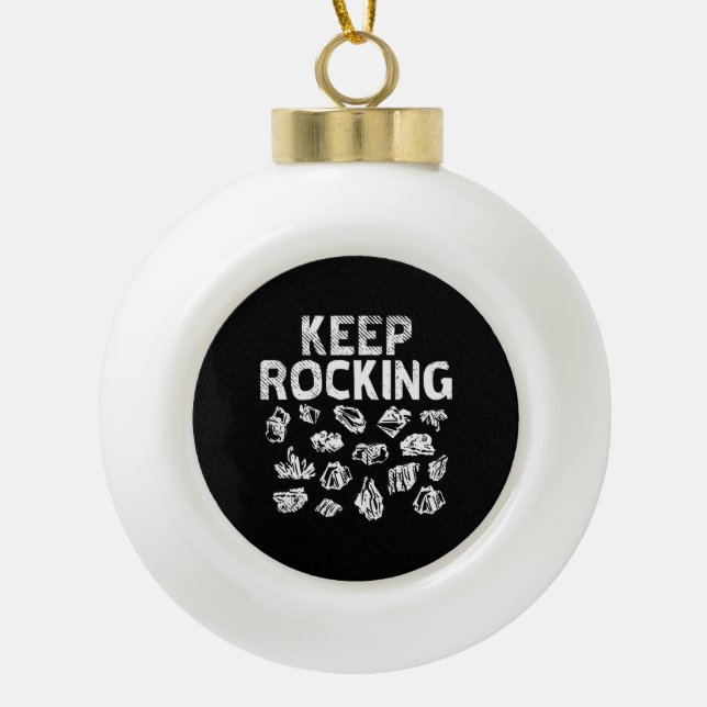 Rock Collector - Keep Rocking  Ceramic Ball Christmas Ornament (Front)