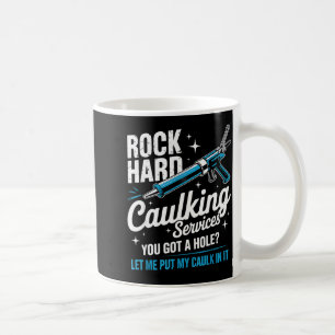 Rock Hard Caulking Service Funny Adult Humor Coffee Mug