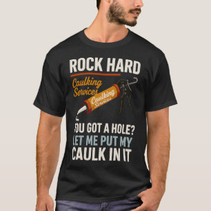 Rock Hard Caulking Service Funny Adult Humor  T-Shirt