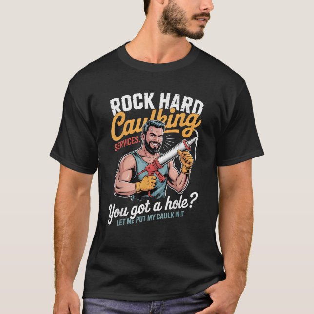 Rock Hard Caulking Service Funny Cringe Adult Pun  T-Shirt (Front)