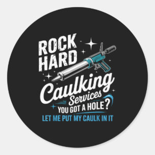 Rock Hard Caulking Services Funny Adult Humor  Classic Round Sticker