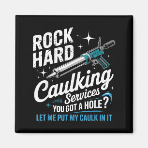 Rock Hard Caulking Services Funny Adult Humor  Magnet