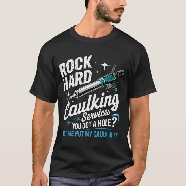 Rock Hard Caulking Services Funny Adult Humor  T-Shirt (Front)