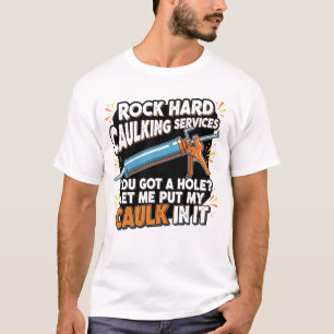 Rock Hard Caulking Services Funny Job Tradesman T-Shirt