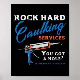 Rock Hard Caulking Services Funny Saying Adult Hum Poster