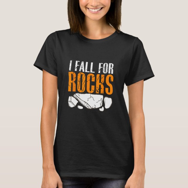 Rock Hunting Mineral Hunter I Fall For Rocks T-Shirt (Front)