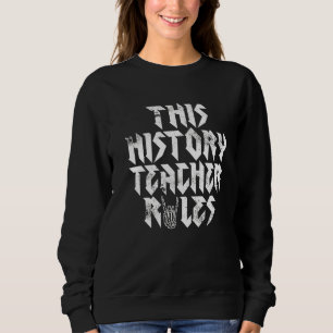 Rock Music This History Teacher Rules Rock And Ro Sweatshirt