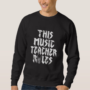 Rock Music This Music Teacher Rules Rock And Roll Sweatshirt