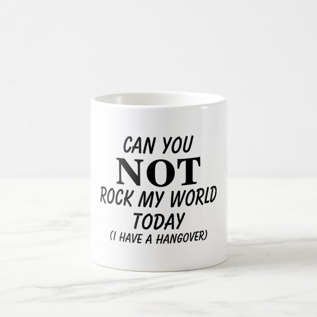 Rock my world funny hangover quote coffee mug (Center)