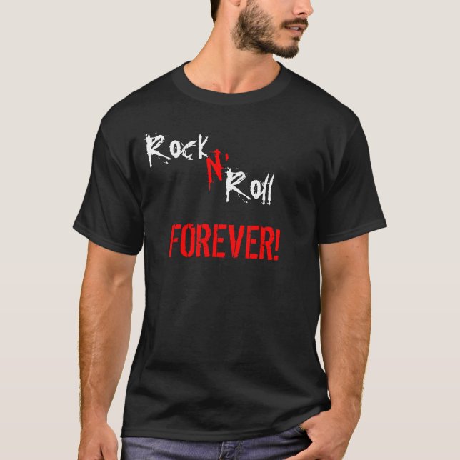 Rock N' Roll Forever! T-Shirt (Front)