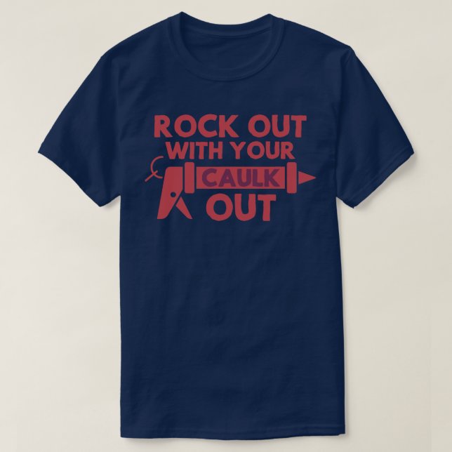 Rock Out With Your Caulk Out Handyman Men Women  T-Shirt (Design Front)