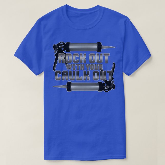 Rock Out With Your Caulk Out  T-Shirt (Design Front)