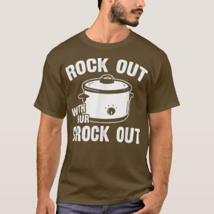 Rock out with your Crock out  funny crock pot cook T-Shirt