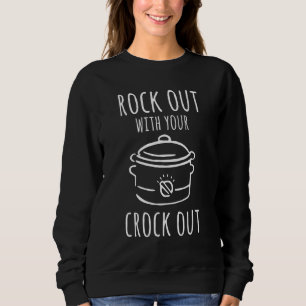 Rock Out With Your Crock Out Sweatshirt
