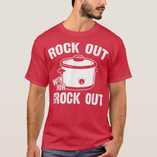Rock out with your Crock outfunny crock pot cookin T-Shirt