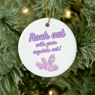 Rock Out With Your Crystals Out Ornament