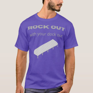 Rock Out With Your Dock Out T-Shirt