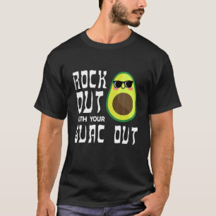 Rock Out With Your Guac Out Guacamole Avocado Love T-Shirt