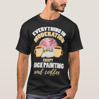 Rock Painting Joke Coffee Saying Art Painting Roc T-Shirt