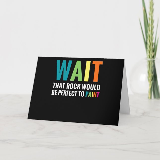 Rock Painting Wait Funny Rainbow Art Stone Painter Card (Front)