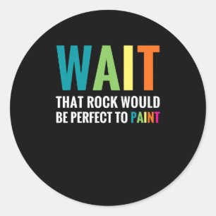 Rock Painting Wait Funny Rainbow Art Stone Painter Classic Round Sticker