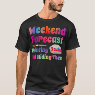 Rock Painting  Weekend Forecast Painting Rocks  T-Shirt