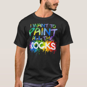 Rock Painting Young Artist I Want To Paint All The T-Shirt