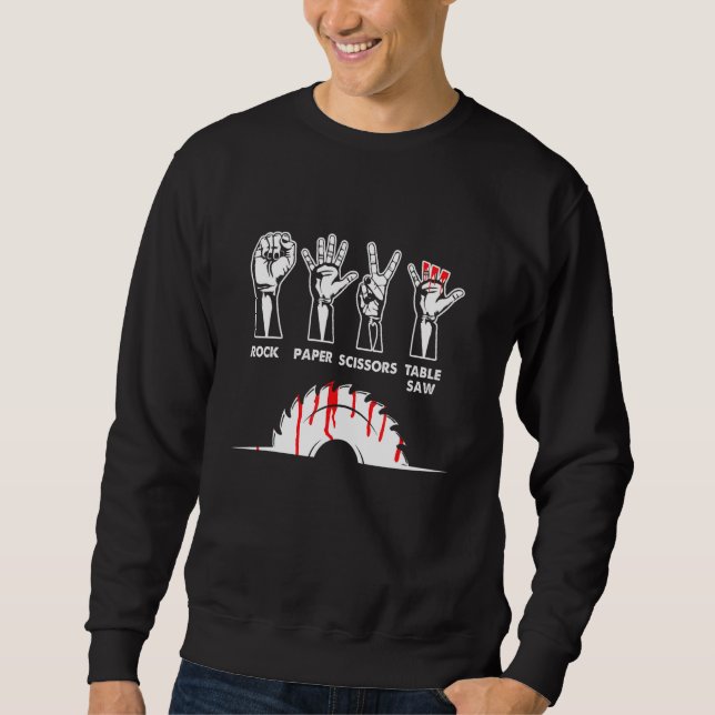 Rock Paper Scissors Table Saw Carpenter Craftsman  Sweatshirt (Front)
