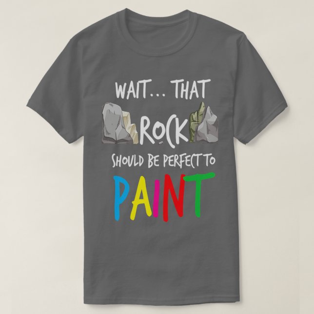 Rock Perfect To Paint Stones T-Shirt (Design Front)