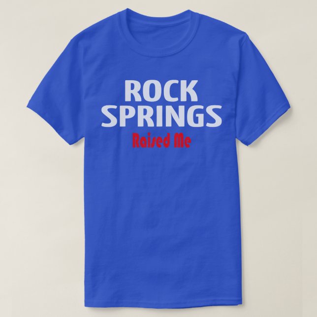 Rock Springs Raised Me 1 T-Shirt (Design Front)
