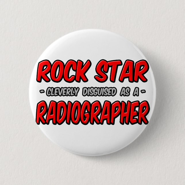 Rock Star .. Radiographer 6 Cm Round Badge (Front)