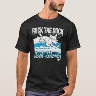 Rock the Dock  Dock Diving  Dog Lover T-Shirt