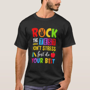 Rock The Test Don T Stress Just Do Your Best  Test T-Shirt
