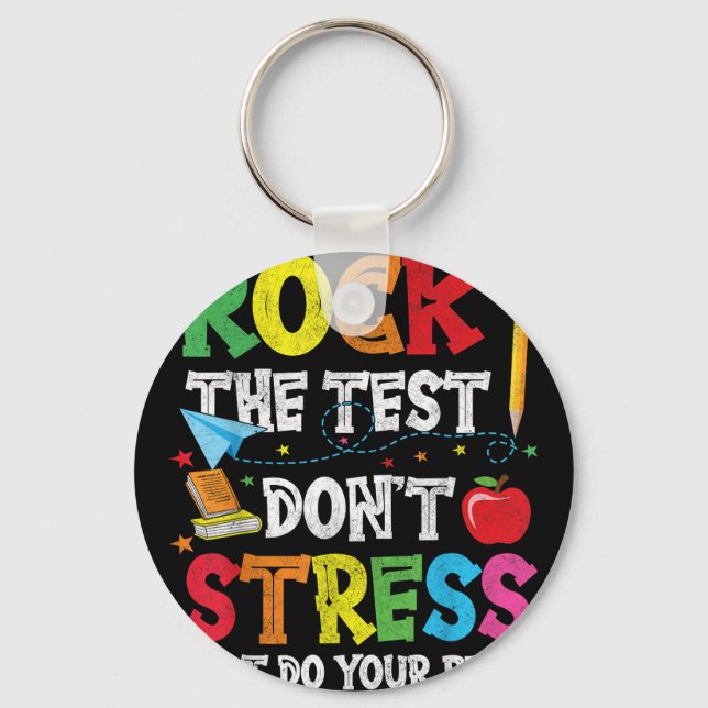 Rock The Test Dont Stress Just Do Your Best  Key Ring (Front)